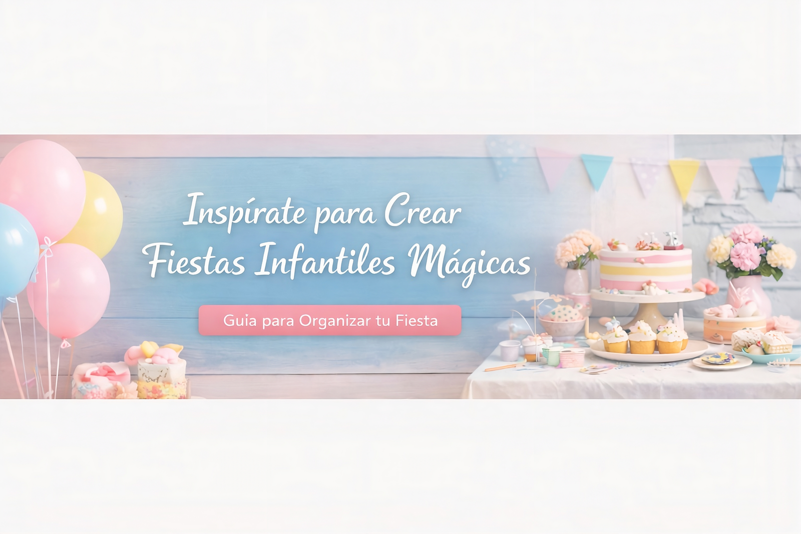 Inspírate Para Crear Fiestas Infantiles Mágicas